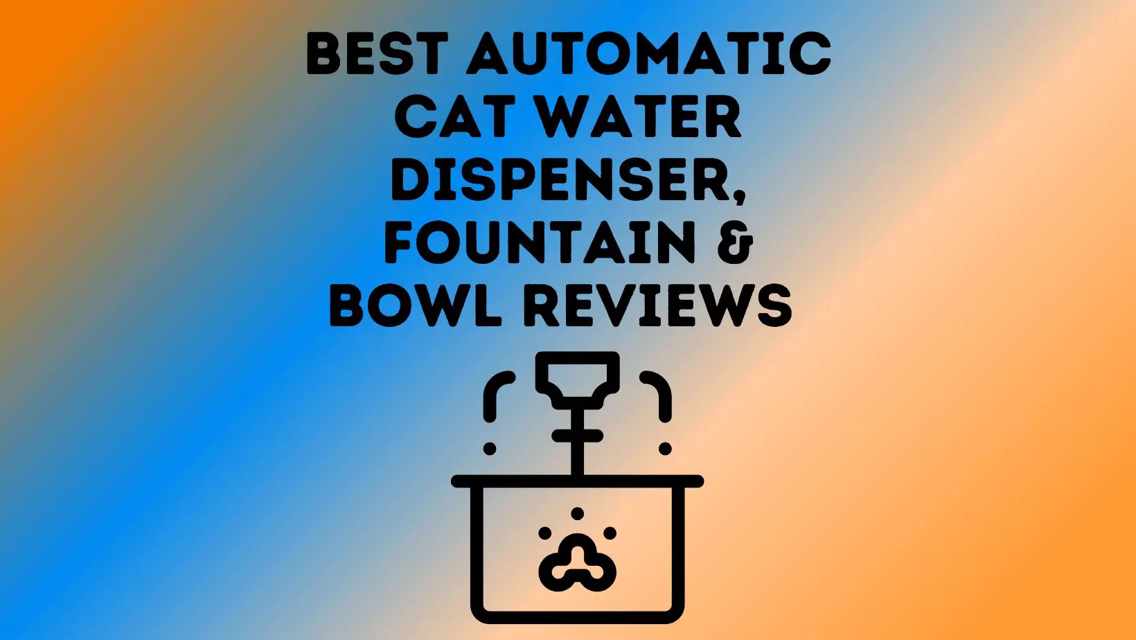 Best Automatic Cat Water Dispenser, Fountain & Bowl Reviews